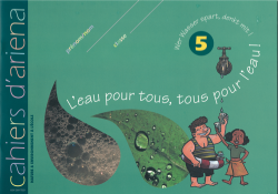 Cahier d'ariena - L’eau pour tous, tous pour l’eau !